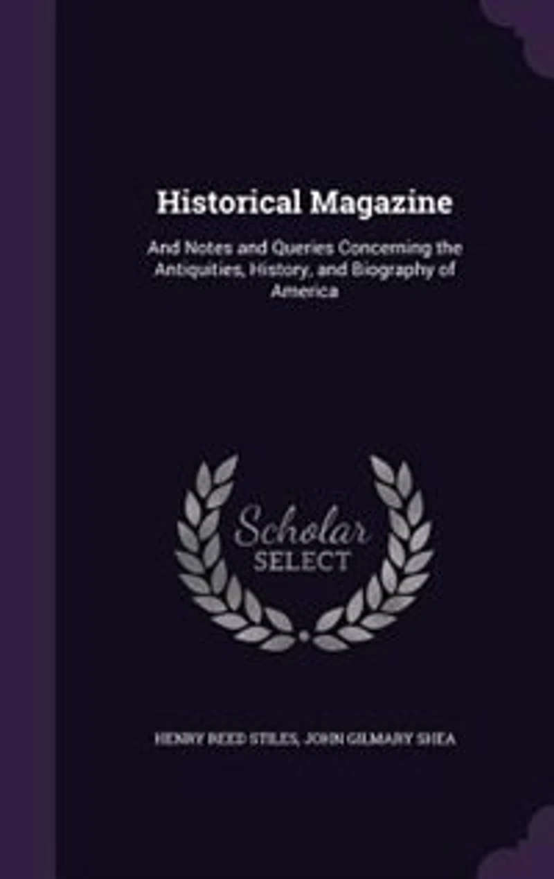 Historical Magazine: and Notes Queries Concerning the Antiquities, History, Biography of America