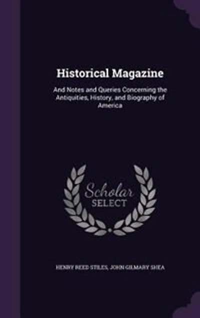 Historical Magazine: and Notes Queries Concerning the Antiquities, History, Biography of America