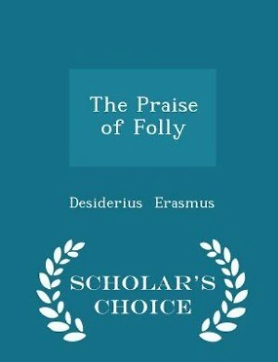The Praise of Folly - Scholar's Choice Edition