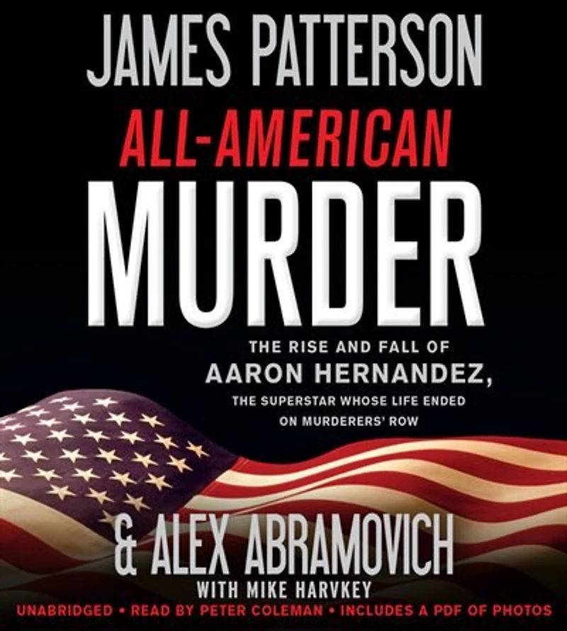 All-American Murder: the Rise and Fall of Aaron Hernandez, Superstar Whose Life Ended on Murderers' Row