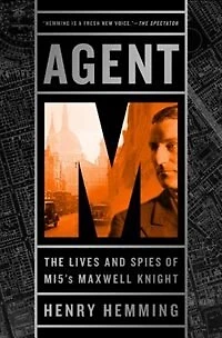 Agent M: The Lives And Spies Of Mi5's Maxwell Knight