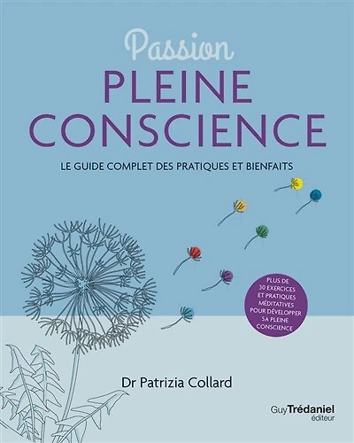 Passion pleine conscience: le guide complet des pratiques et bienfaits