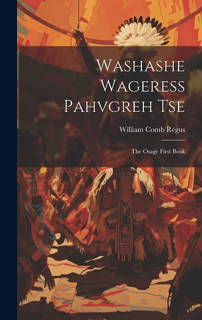 Washashe Wageress Pahvgreh Tse: The Osage First Book