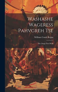 Washashe Wageress Pahvgreh Tse: The Osage First Book