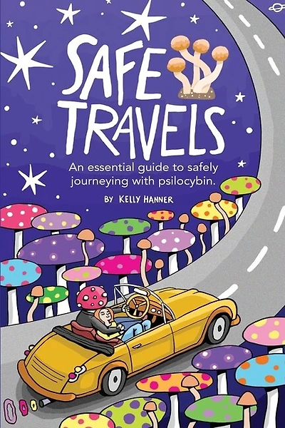 Safe Travels: An Essential Guide to Safely Journeying with Psilocybin.