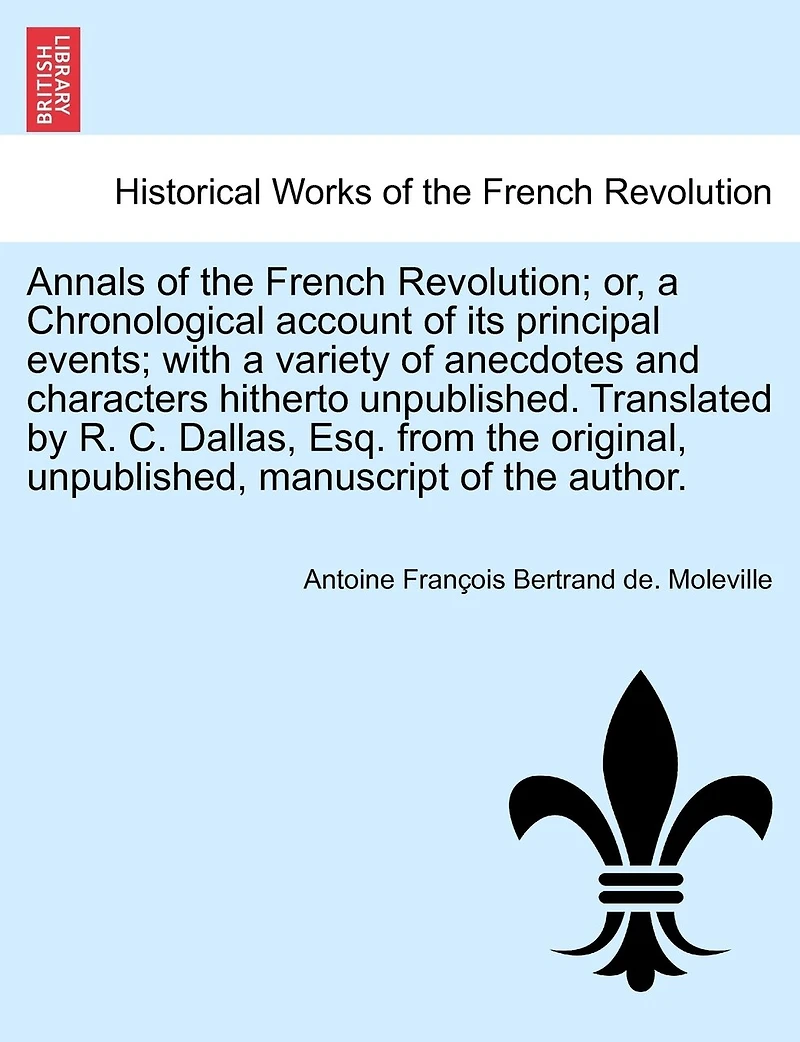 Annals Of The French Revolution: Or, A Chronological Account Its Principal Events
