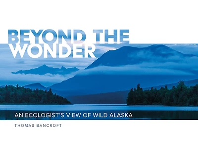Beyond the Wonder: An Ecologist's View of Wild Alaska