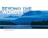 Beyond the Wonder: An Ecologist's View of Wild Alaska