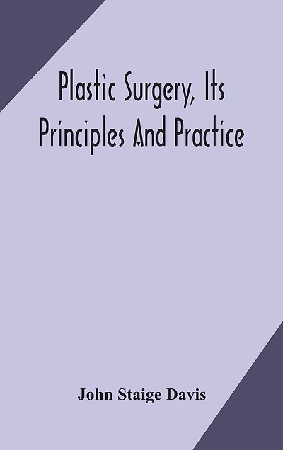 Plastic Surgery, Its Principles And Practice