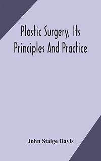 Plastic Surgery, Its Principles And Practice