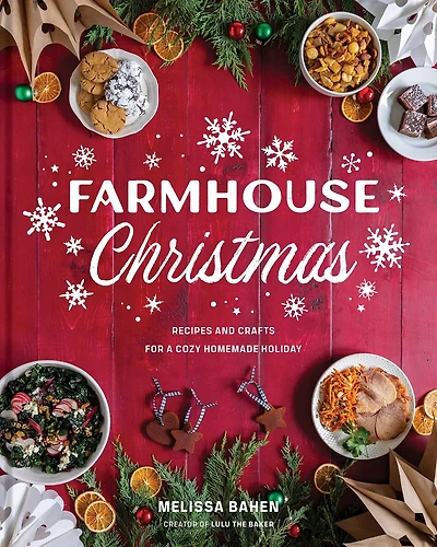 Farmhouse Christmas: Recipes and Crafts for a Cozy Homemade Holiday