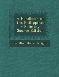 A Handbook of the Philippines - Primary Source Edition
