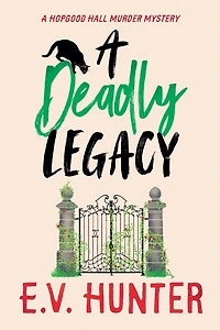 A Deadly Legacy: page-turning cozy murder mystery from E.V. Hunter