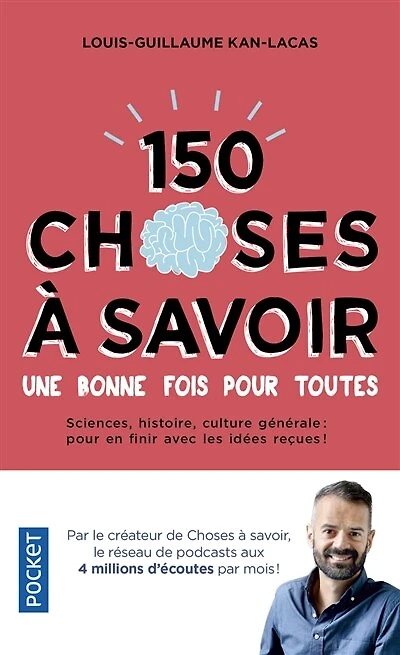 150 choses à savoir une bonne fois pour toutes: sciences, histoire, culture générale