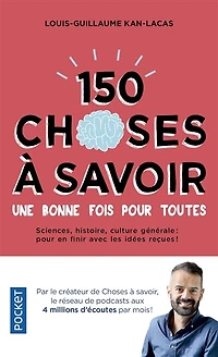 150 choses à savoir une bonne fois pour toutes: sciences, histoire, culture générale