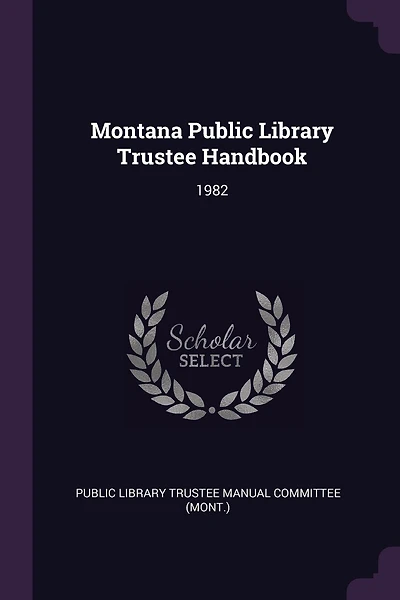 Montana Public Library Trustee Handbook: 1982