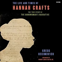 The Life and Times of Hannah Crafts: True Story Bondwoman's Narrative