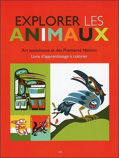 Explorer les animaux: art autochtone et des Premières Nations de la côte du nord-ouest : livre d'apprentissage à colorier