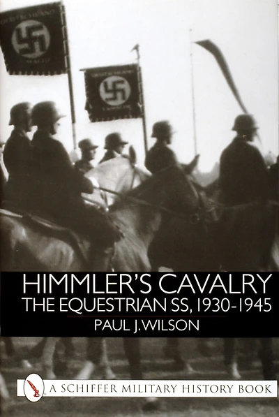 Himmler's Cavalry: The Equestrian SS, 1930-1945