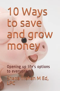 10 Ways to save and grow money: Opening up life's options to everyone