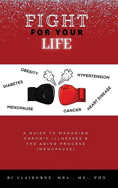 Fight for Your Life: A Guide to Managing Chronic Illnesses and the Aging Process (Menopause)