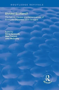 Divided Scotland?: The Nature, Causes And Consequences Of Economic Disparities Within Scotland