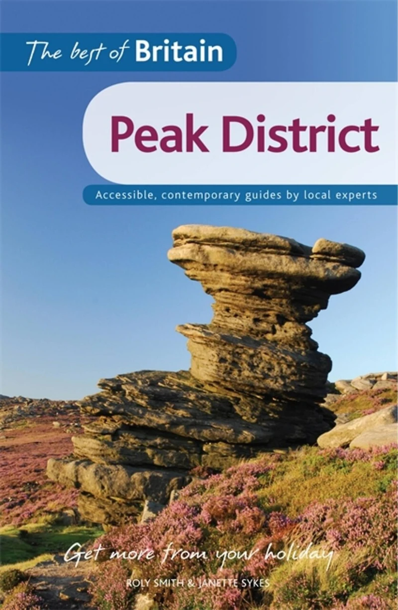 The Best Of Britain: Peak District: Accessible, Contemporary Guides By Local Authors