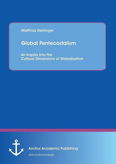 Global Pentecostalism: An Inquiry into the Cultural Dimensions of Globalization