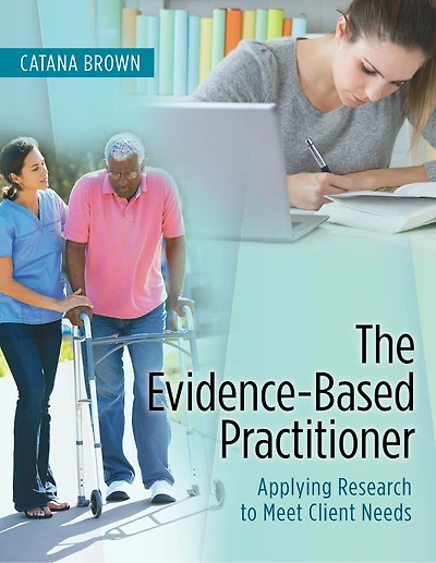 The Evidence-based Practitioner: Applying Research To Meet Client Needs