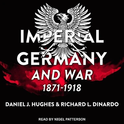 Imperial Germany and War, 1871-1918 Lib/E