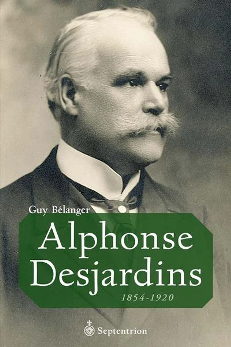 Alphonse Desjardins: 1854-1920
