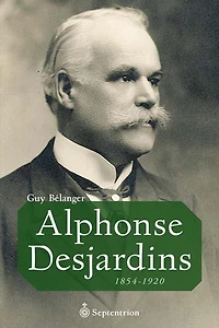 Alphonse Desjardins: 1854-1920