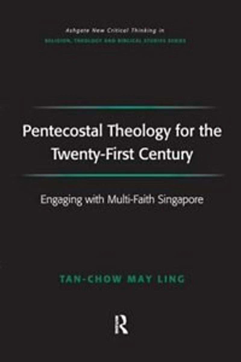 Pentecostal Theology For The Twenty-first Century: Engaging With Multi-faith Singapore