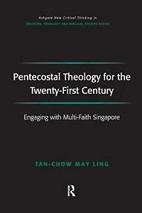 Pentecostal Theology For The Twenty-first Century: Engaging With Multi-faith Singapore