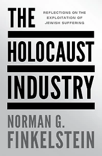 the Holocaust Industry: Reflections on Exploitation of Jewish Suffering