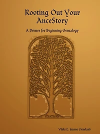 Rooting Out Your Ancestory: A Primer for Beginning Genealogy