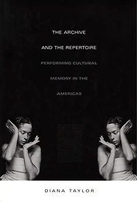 The Archive and Repertoire: Performing Cultural Memory Americas