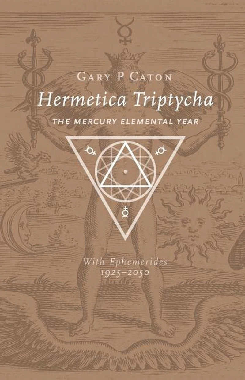 Hermetica Triptycha: The Mercury Elemental Year, with Ephemerides 1925-2050