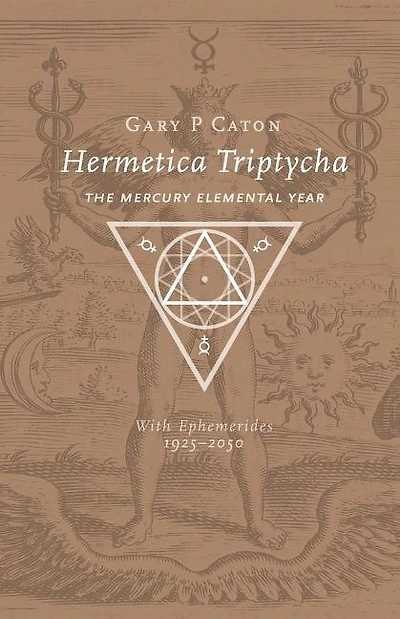 Hermetica Triptycha: The Mercury Elemental Year, with Ephemerides 1925-2050