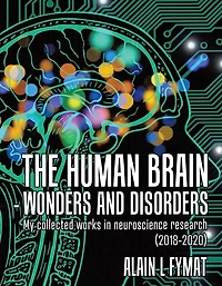 The Human Brain - Wonders And Disorders: My Collected Works Neuroscience Research (2018-2020)