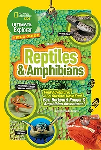 Ultimate Explorer Field Guide: Reptiles and Amphibians: Find Adventure! Go Outside! Have Fun! Be a Backyard Ranger Amphibian Adventurer