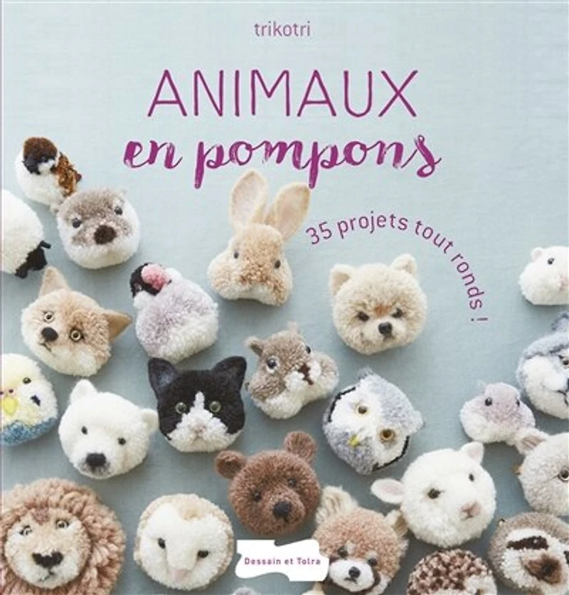 Animaux en pompons: 35 projets tout ronds !