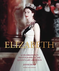 Elizabeth: A Celebration In Photographs Of The Queen's Life And Reign