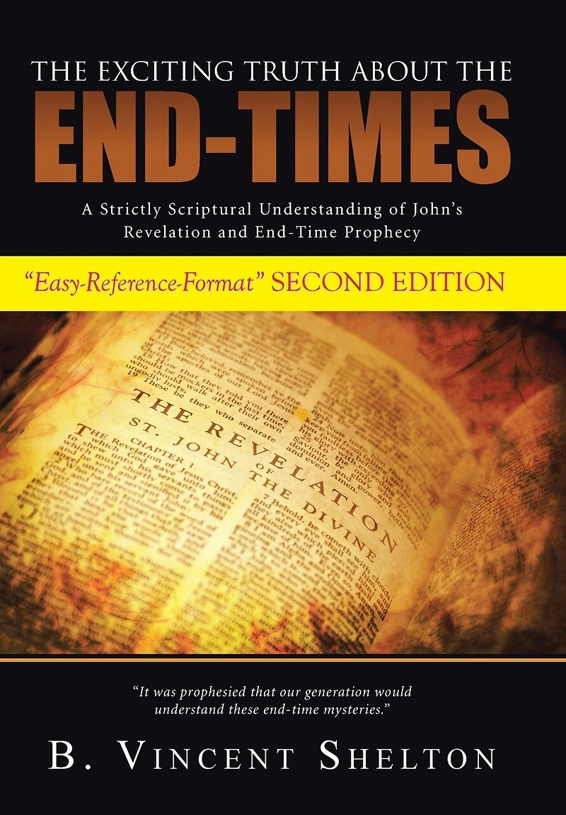 THE EXCITING TRUTH ABOUT END-TIMES: A Strictly Scriptural Understanding of John's Revelation and End-Time Prophecy