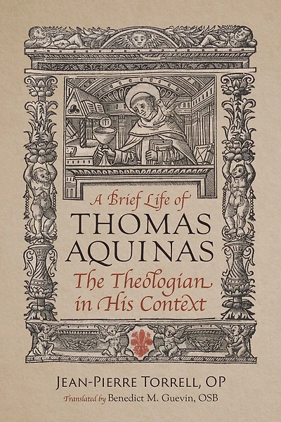 A Brief Life of Thomas Aquinas: The Theologian in His Context