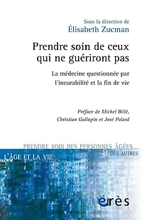 Prendre soin de ceux qui ne guériront pas: la médecine questionnée par l'incurabilité et fin vie