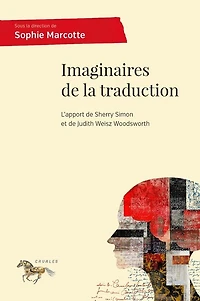 Imaginaires de la traduction: l'apport de Sherry Simon et de Judith Weisz Woodsworth