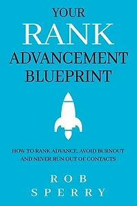Your Rank Advancement Blueprint: How to rank advance, avoid burnout and never run out of contacts