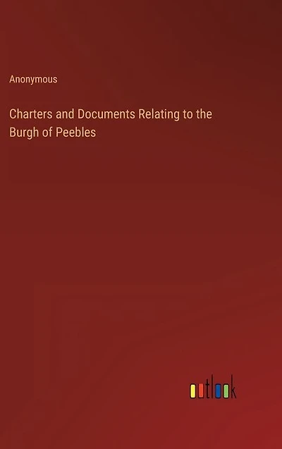 Charters and Documents Relating to the Burgh of Peebles