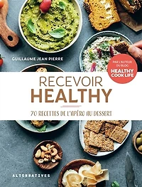 Recevoir healthy: 70 recettes de l'apéro au dessert